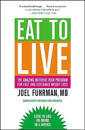 Eat to Live: The Amazing Nutrient-Rich Program for Fast and Sustained Weight Loss